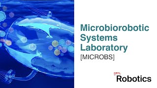 Microbiorobotic System Laboratory  MICROBS EPFl Robotics Lab [upl. by Notslah]