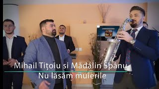 Mihail Titoiu🎷❌ Madalin SpanuNu lasam muierile sa ne faca legile New Hitt 2023Official Video [upl. by Aihsined816]