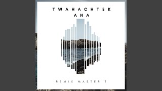 Twahachtek Ana Remix Master T [upl. by Annam403]