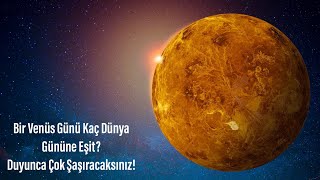 Bir Venüs Gününün Kaç Dünya Gününe Eşit Olduğu Açıklandı Duyunca Çok Şaşıracaksınız [upl. by Labannah956]