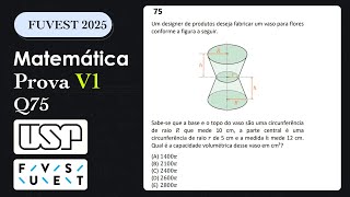 FUVEST 2025 Q75  Um designer de produtos deseja fabricar um vaso para floresconforme a figura [upl. by Noemis]