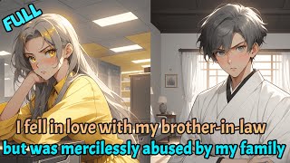 【FULL】I fell in love with my brotherinlaw but was mercilessly abused by my family [upl. by Flatto]