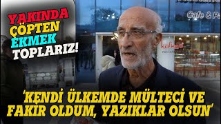 quot YAKINDA ÇÖPTEN EKMEK TOPLARIZ KENDİ ÜLKEMDE FAKİR OLDUM quot SOKAK RÖPORTAJI [upl. by Sternlight]