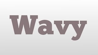 Wavy meaning and pronunciation [upl. by Klina]