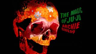 The Magic of JuJu Full Album  Archie Shepp [upl. by Sajet]