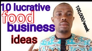 10 LUCRATIVE FOOD BUSINESS IDEAS IN NIGERIA [upl. by Hselin971]