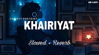 Khairiyat  Lofi Slowed  Reverb  Arijit Singh  SR Lofi [upl. by Anaert]