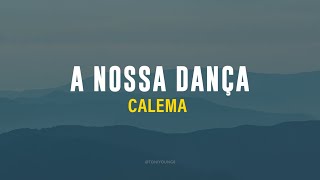 CALEMA  A NOSSA DANÇA LETRA [upl. by Aknahs]