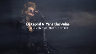 Dj Kapral amp Yana Blackwine  Burnin in the Third Degree [upl. by Funda]