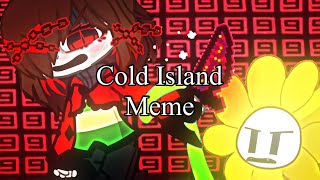 Cold Island Meme  UnderFail [upl. by Holds738]