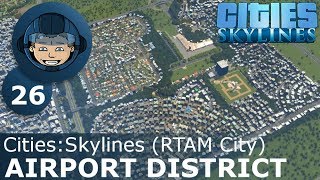 AIRPORT DISTRICT  Cities Skylines Ep 26  RTAM City [upl. by Bushore]