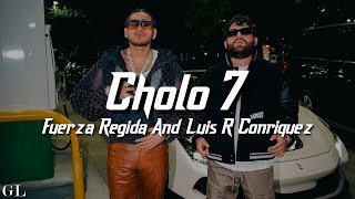 Fuerza Regida Luis R Conriquez  Cholo 7 Letra [upl. by Dulsea]