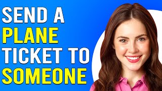 How To Send A Plane Ticket To Someone How To Buy And Give Planet Ticket For Someone Else [upl. by Oos]