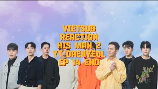 VIETSUB REACTION HIS MAN 2 YT DAENYEOL EP 14 END [upl. by Nauqit206]