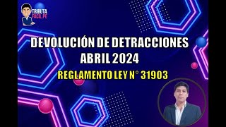 Devolución Detracciones Abril 2024  Reglamento Ley N° 31903 [upl. by Akimehs]