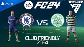 FC 24 Chelsea vs Celtic  Club Friendly 2024  PS5 [upl. by Cristy]