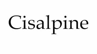 How to Pronounce Cisalpine [upl. by Leanne]