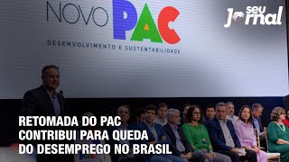 Retomada do PAC contribui para queda do desemprego no Brasil [upl. by Neelyar]