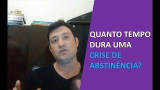 Dependência Química  Quanto tempo dura uma crise de abstinência [upl. by Moise939]