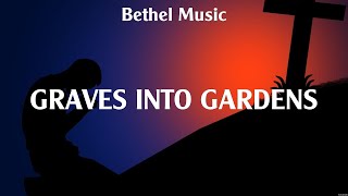 Bethel Music  Graves Into Gardens Lyrics LEELAND Bethel Music Hillsong Worship [upl. by Erlewine]