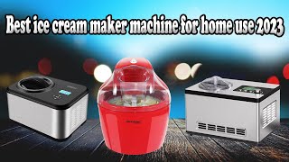 Best ice cream maker machine for home use 2023 [upl. by Cini401]