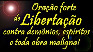 🔴 ORAÇÃO FORTE DE LIBERTAÇÃO CONTRA DEMÔNIOS ESPÍRITOS MALIGNOS E TODA OBRA MALÍGNA [upl. by Disharoon588]