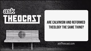 Are Calvinism and Reformed Theology the Same Thing  Theocast [upl. by Yeleak]