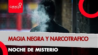 Noche de misterio Magia negra y narcotráfico Caracol Radio [upl. by Rengia34]