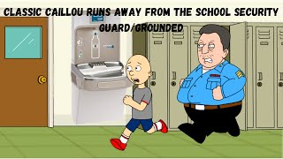 Classic Caillou Runs Away From The School Security GuardGrounded S3 EP43 [upl. by Assiled]