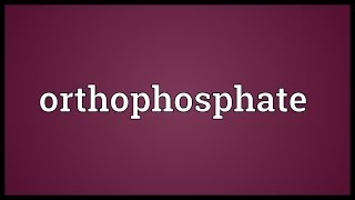 Orthophosphate Meaning [upl. by Aihtenak]