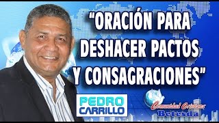 Nº 058 quotORACIÓN PARA DESHACER PACTOSquot Pastor Pedro Carrillo [upl. by Alvarez]