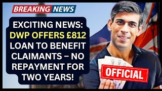 Exciting News DWP Offers £812 Loan to Benefit Claimants – No Repayment for Two Years  UK Times [upl. by Odla660]