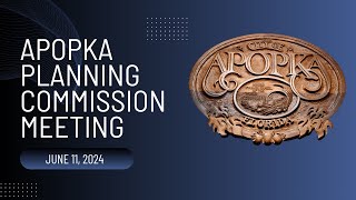 Apopka Planning Commission Meeting June 11 2024 [upl. by Fiore]