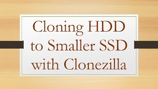 Cloning HDD to Smaller SSD with Clonezilla [upl. by Ciri495]