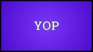 YOP Meaning [upl. by Kennie]