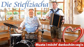 DIE STIEFLZIACHA  Muata i möcht dankschön sagn [upl. by Perkins961]