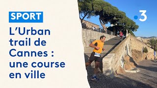 L’Urban trail de Cannes  quand une course sinvite en ville [upl. by Tonia]