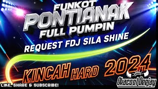 FUNKOT PONTIANAK FULL PUMPIN REQUEST FDJ SEILA SHINE KINCAH HARD 2024  OKACOOL DEEJAY [upl. by Caiaphas]