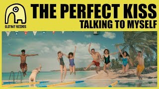 THE PERFECT KISS  Talking To Myself Official [upl. by Merta]