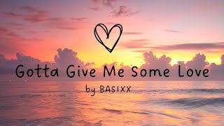 Gotta Give Me Some Love  Basixx Lyrics [upl. by Nadab]