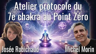 Atelier protocole du 7e chakra au Point Zéro avec Josée Robichaud et Michel Morin [upl. by Deeanne829]