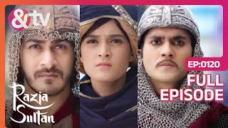 मुकाबला कौन जीतेगा  Razia Sultan  Ep120  And TV [upl. by Emile]