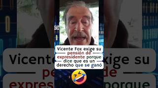 Vicente Fox reclama su pensión de expresidente porque no le alcanza para comer 🤣 [upl. by Derr]