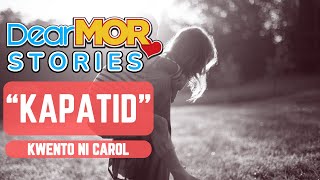 Dear MOR Stories quotKapatidquot Kwento Ni Carol [upl. by Eloise]