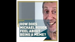 How does Michael Rosen feel about being a meme [upl. by Odravde790]