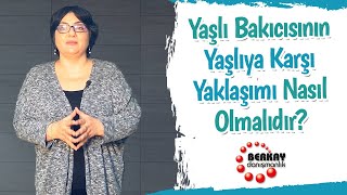 Yaşlı bakıcısının yaşlıya karşı yaklaşımı nasıl olmalıdır  Yaşlıya nasıl bakılır  Yaşlı Bakıcısı [upl. by Balbinder]