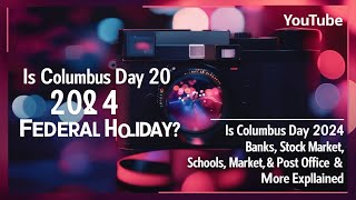 Is Columbus Day 2024 a Federal Holiday Banks Stock Market Schools Post Office amp More Explained [upl. by Anirbes42]