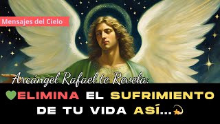 💫 Arcángel Rafael te Guía ¡Cómo ELIMINAR el Sufrimiento y Vivir Plenamente 🙌 MENSAJE DIVINO [upl. by Annaujat]