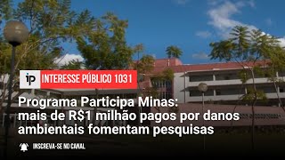 Programa Participa Minas mais de R1 milhão pagos por danos ambientais fomentam pesquisa  IP 1031 [upl. by Slein732]