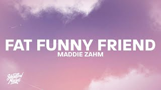 Maddie Zahm  Fat Funny Friend Lyrics “I’ve drawn out in sharpie where I’d take the scissors” [upl. by Ellemac]